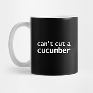 Can't Cut a Cucumber Mug